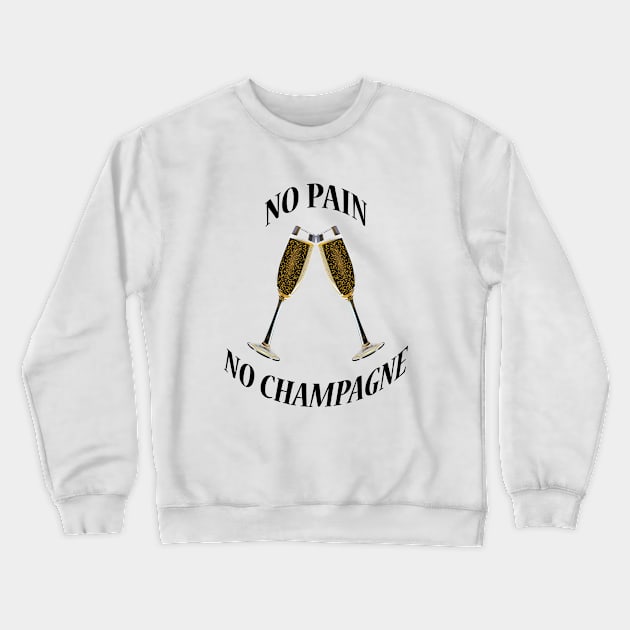 NO PAIN NO CHAMPAGNE Crewneck Sweatshirt by redhornet